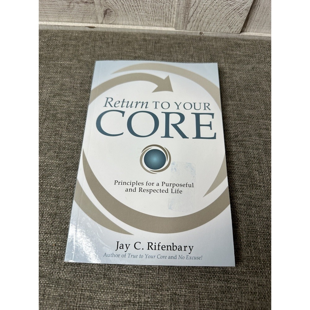 Return to Your Core Principles Purposeful Respected Life Jay C Rifenbary Book